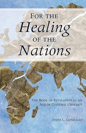 A Short Overview of For the Healing of the Nations: The Book of Revelation in an Age of Cultural&nbsp;Conflict